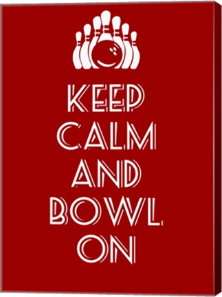 Keep Calm and Bowl On by Sports Mania