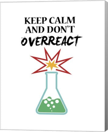 Keep Calm And Don't Overreact White by Color Me Happy