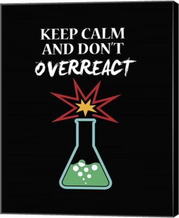 Keep Calm And Don't Overreact Black by Color Me Happy