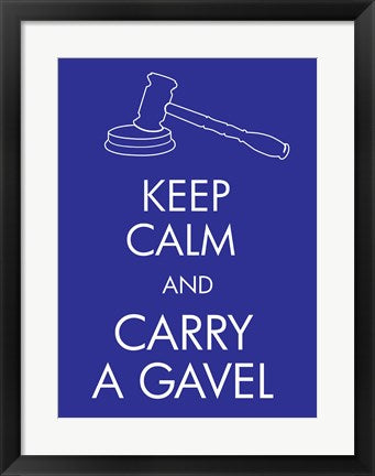 Keep Calm and Carry a Gavel