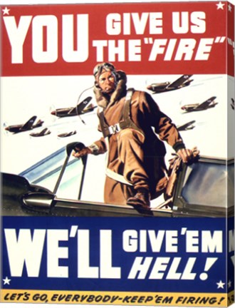 YOU GIVE US THE 'FIRE' WE'LL GIVE 'EM HELL