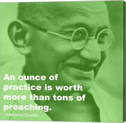 Gandhi - Practice Versus Preaching Quote