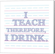 I Teach Therefore, I Drink. by Veruca Salt