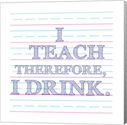I Teach Therefore, I Drink. by Veruca Salt