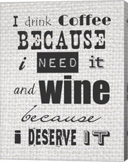I Drink Coffee Because I Need It and Wine Because I Deserve It by Veruca Salt