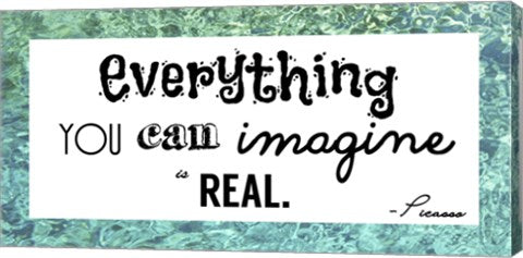 Everything You Can Imagine Is Real -Picasso by Veruca Salt
