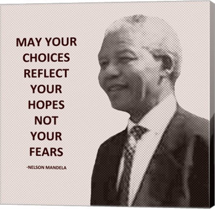 May Your Choices Reflect Your Hopes - Nelson Mandela by Veruca Salt