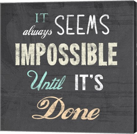 It Always Seems Impossible Until It's Done -Nelson Mandela Quote by Veruca Salt
