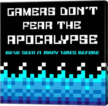 Gamers Don't Fear The Apocalypse  - Blue by Color Me Happy