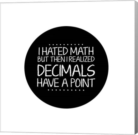 Decimals Have A Point White by Color Me Happy