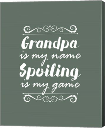 Grandpa Is My Name Spoiling Is My Game - Green by Color Me Happy