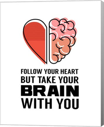 Follow Your Heart But Take Your Brain With You - White by Color Me Happy