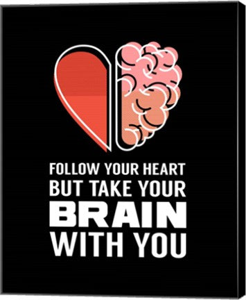Follow Your Heart But Take Your Brain With You - Black by Color Me Happy