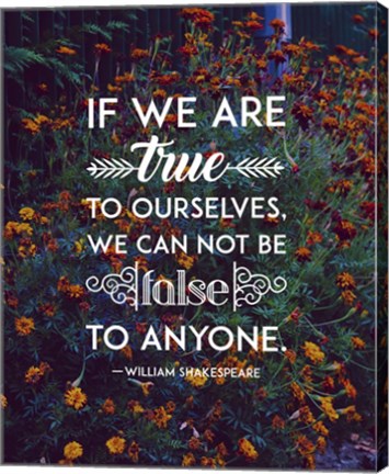 If We Are True To Ourselves - Flowers by Quote Master