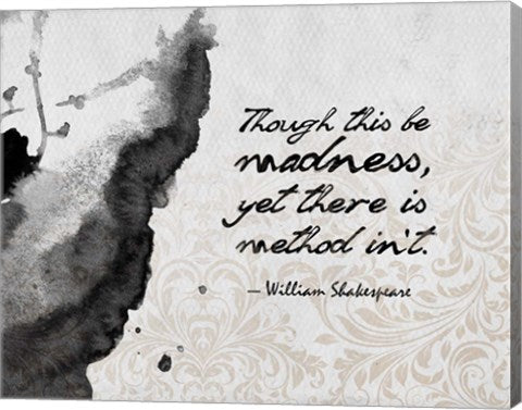 Though This Be Madness - Ink Splash Grayscale by Quote Master