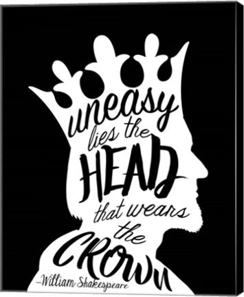Uneasy Lies The Head Shakespeare - King White on Black by Quote Master
