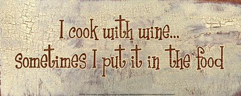 I Cook With Wine... Sometimes I put it in the Food by Gilda Redfield