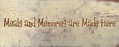 Meals and Memories are Made Here by Gilda Redfield