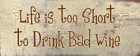 Life is too Short to Drink Bad Wine by Gilda Redfield
