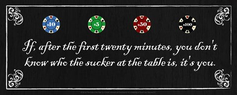 If, after the first twenty minutes, you don't know who the sucker at the table is, it's you by Jo Smith