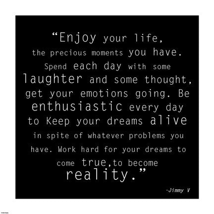 Enjoy Life, Jimmy V Quote