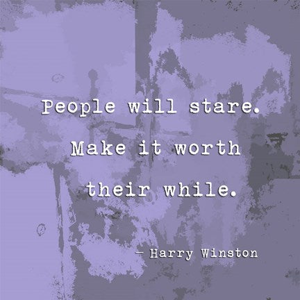 People Will Stare, Quote by Harry Winston by Veruca Salt