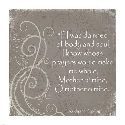 Mother O Mine Quote by Rudyard Kipling by Veruca Salt