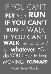 You Have to Keep Moving Forward -Martin Luther King Jr. by Veruca Salt