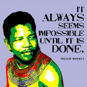 It Always Seems Impossible Until It Is Done - Nelson Mandela by Veruca Salt