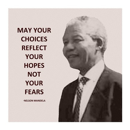 May Your Choices Reflect Your Hopes - Nelson Mandela by Veruca Salt