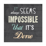 It Always Seems Impossible Until It's Done -Nelson Mandela Quote by Veruca Salt
