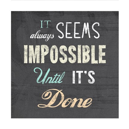 It Always Seems Impossible Until It's Done -Nelson Mandela Quote by Veruca Salt