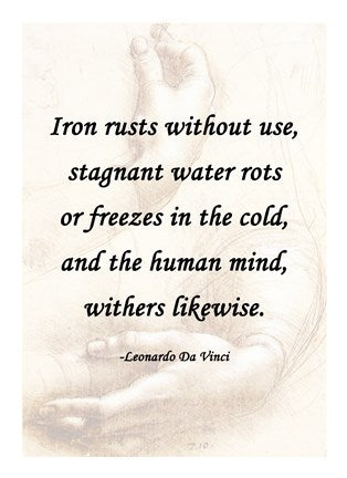 Iron Rusts Without Use -Da Vinci Quote by Quote Master