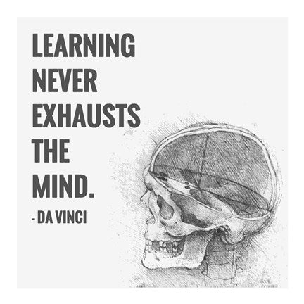 Learning Never Exhausts the Mind -Da Vinci Quote by Quote Master
