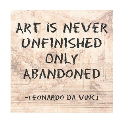 Art is Never Finished Only Abandoned -Da Vinci Quote by Quote Master
