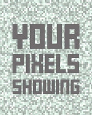 Your Pixels Showing by Color Me Happy