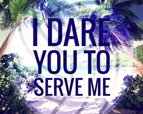 I Dare You to Serve Me by Color Me Happy