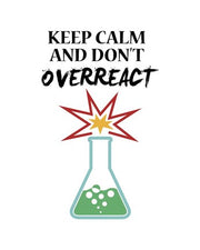 Keep Calm And Don't Overreact White by Color Me Happy