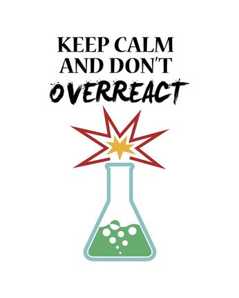 Keep Calm And Don't Overreact White by Color Me Happy
