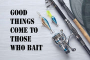 Good Things Come To Those Who Bait - White by Color Me Happy