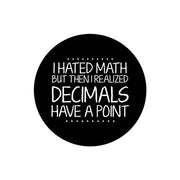 Decimals Have A Point White by Color Me Happy