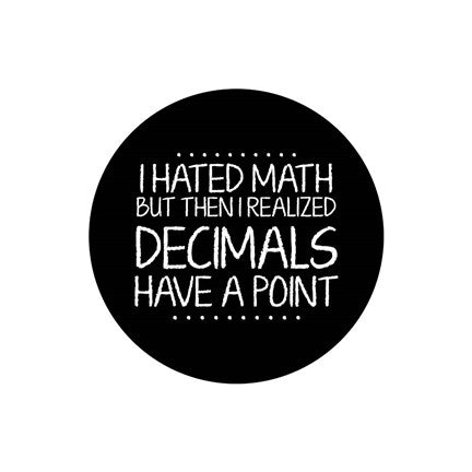 Decimals Have A Point White by Color Me Happy