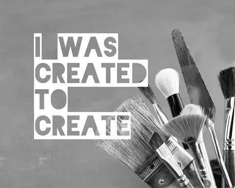 I Was Created To Create Painter Grayscale by Color Me Happy