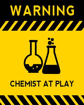 Warning Chemist At Play - Yellow and Black Sign by Color Me Happy