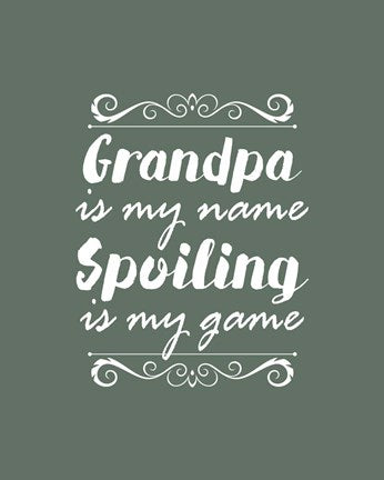 Grandpa Is My Name Spoiling Is My Game - Green by Color Me Happy