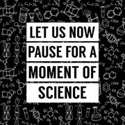 Let Us Now Pause For A Moment of Science - Black by Color Me Happy
