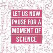 Let Us Now Pause For A Moment of Science - Pink by Color Me Happy