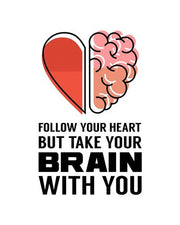 Follow Your Heart But Take Your Brain With You - White by Color Me Happy