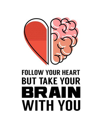 Follow Your Heart But Take Your Brain With You - White by Color Me Happy