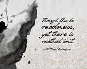 Though This Be Madness - Ink Splash Grayscale by Quote Master